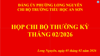 CHI BỘ TRƯỜNG TIỂU HỌC AN SƠN TỔ CHỨC HỌP CHI BỘ THƯỜNG KỲ THÁNG 02/2026