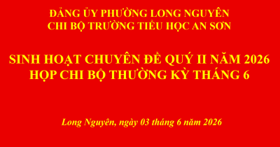 CHI BỘ TRƯỜNG TIỂU HỌC AN SƠN TỔ CHỨC SINH HOẠT CHUYÊN ĐỀ QUÝ II VÀ HỌP CHI BỘ THƯỜNG KỲ THÁNG 6 NĂM 2026